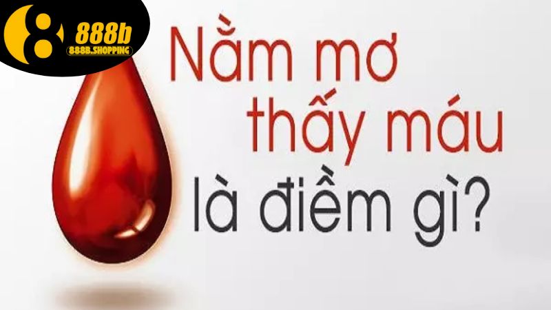 Mơ Thấy Máu - Khám Phá Ý Nghĩa Và Con Số May Mắn Liên Quan 2 mo-thay-mau-1